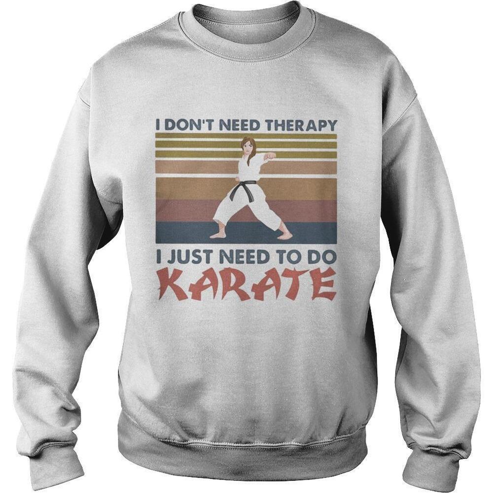 I Dont Need Therapy I Just Need To Do KarateRetro Sweatshirt